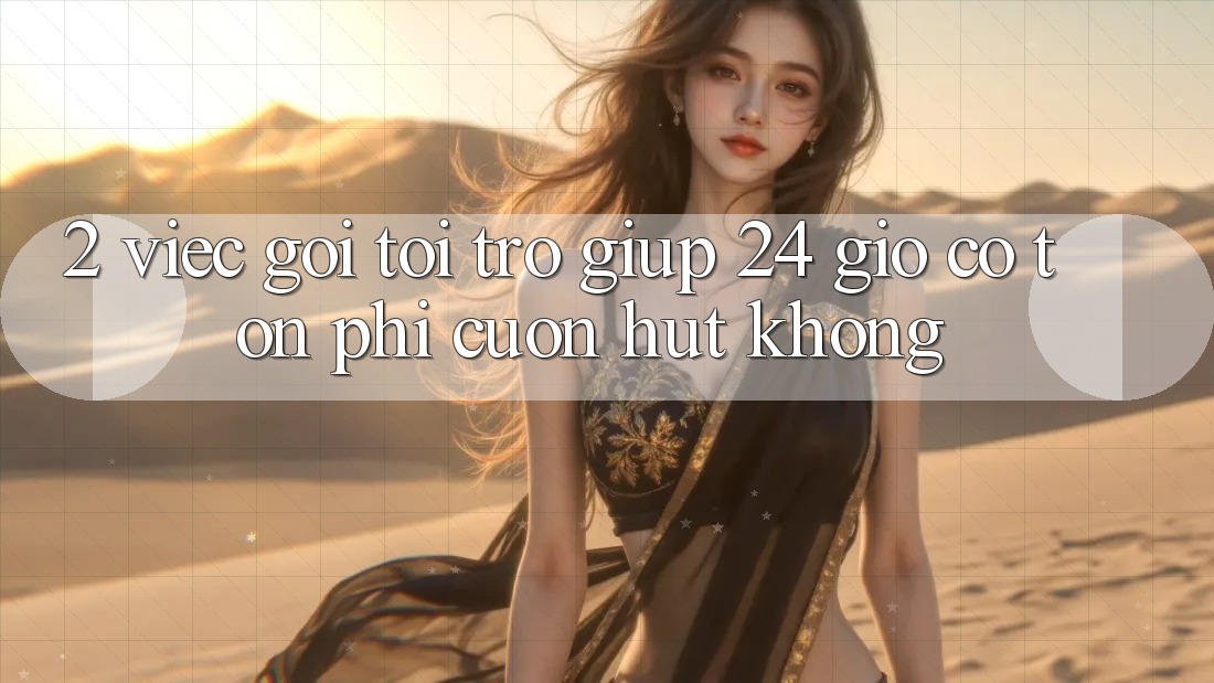 2. Việc gọi tới trợ giúp 24 giờ có tốn phí cuốn hút không? 2. Việc gọi tới trợ giúp 24 giờ có tốn phí cuốn hút không?