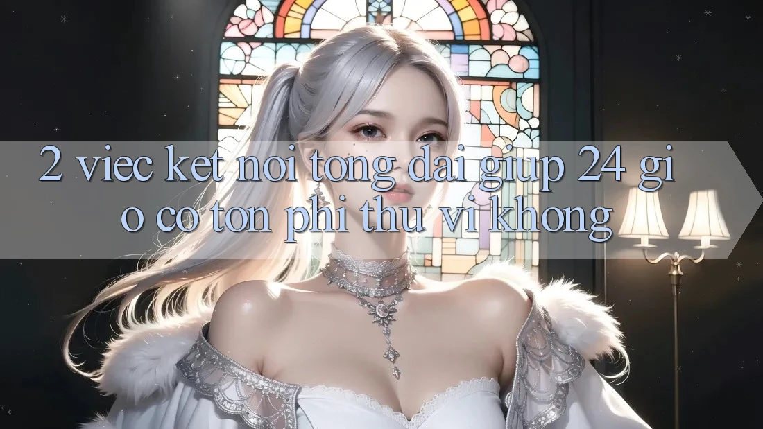 2. Việc kết nối tổng đài giúp 24 giờ có tốn phí thú vị không? 2. Việc kết nối tổng đài giúp 24 giờ có tốn phí thú vị không?