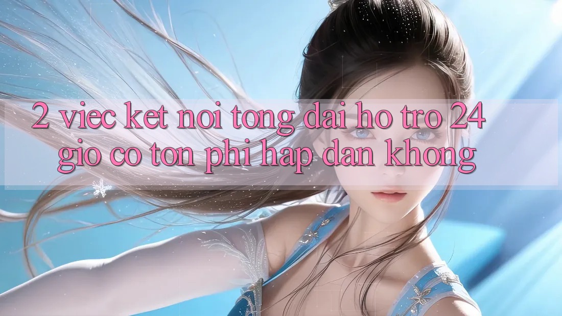 2. Việc kết nối tổng đài hỗ trợ 24 giờ có tốn phí hấp dẫn không? 2. Việc kết nối tổng đài hỗ trợ 24 giờ có tốn phí hấp dẫn không?