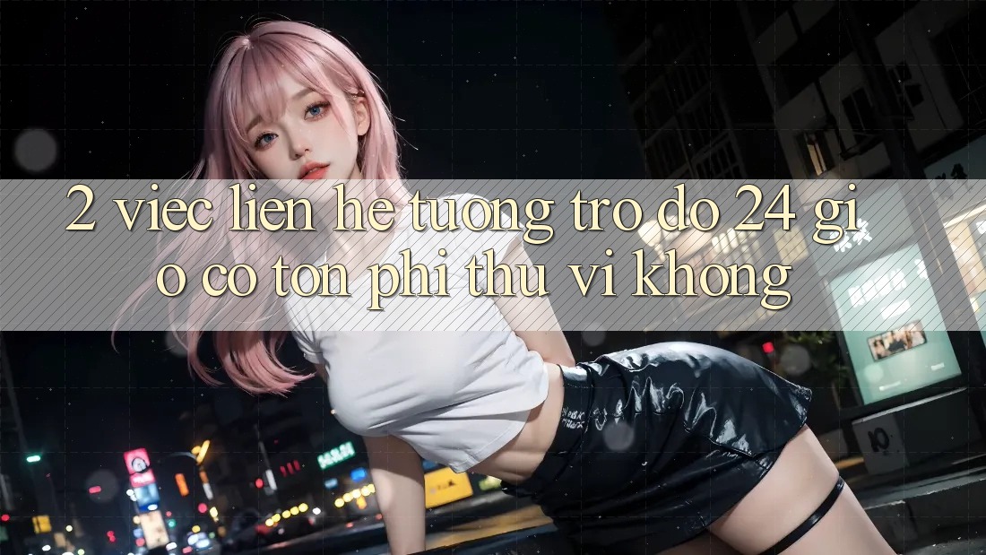 2. Việc liên hệ tương trợ đỡ 24 giờ có tốn phí thú vị không? 2. Việc liên hệ tương trợ đỡ 24 giờ có tốn phí thú vị không?