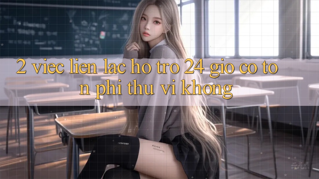2. Việc liên lạc hỗ trợ 24 giờ có tốn phí thú vị không? 2. Việc liên lạc hỗ trợ 24 giờ có tốn phí thú vị không?