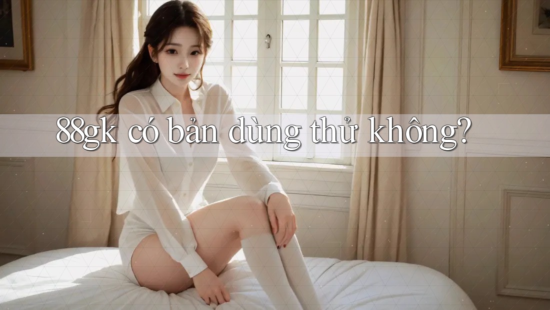 88gk có bản dùng thử không?
