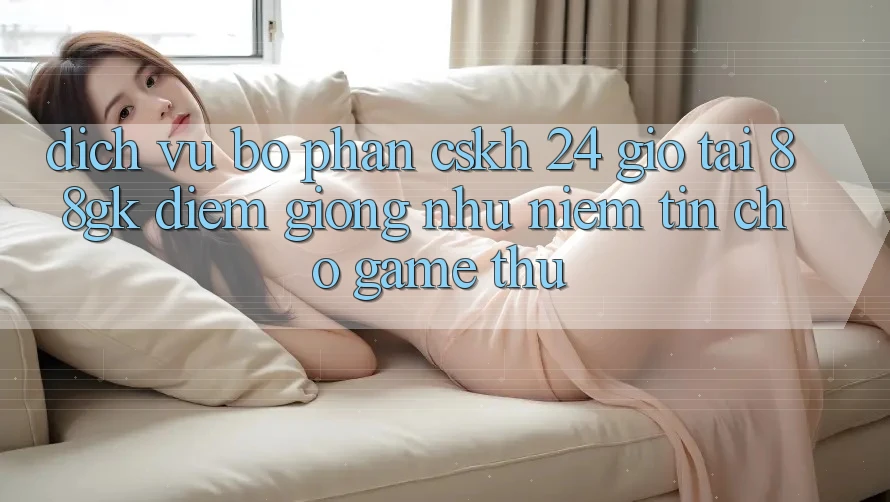 Dịch Vụ Bộ phận CSKH 24 Giờ Tại 88gk – Điểm Giống như Niềm Tin Cho Game Thủ Dịch Vụ Bộ phận CSKH 24 Giờ Tại 88gk – Điểm Giống như Niềm Tin Cho Game Thủ