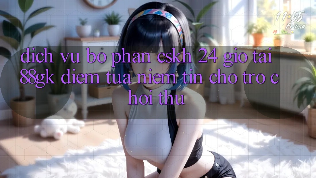 Dịch Vụ Bộ phận CSKH 24 Giờ Tại 88gk – Điểm Tựa Niềm Tin Cho Trò chơi Thủ Dịch Vụ Bộ phận CSKH 24 Giờ Tại 88gk – Điểm Tựa Niềm Tin Cho Trò chơi Thủ