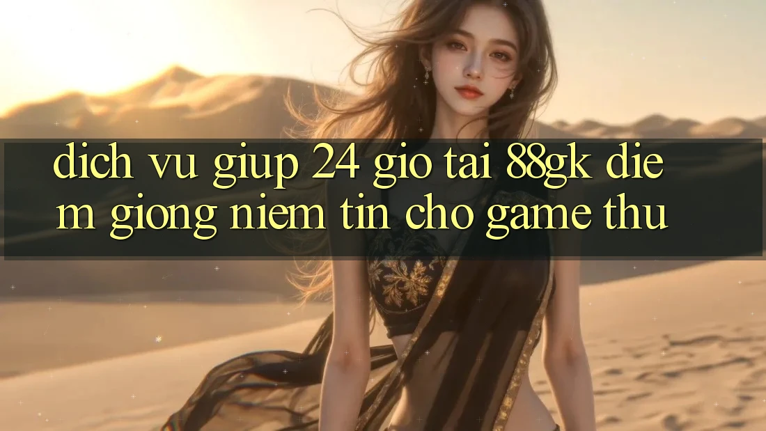 Dịch Vụ Giúp 24 Giờ Tại 88gk – Điểm Giống Niềm Tin Cho Game Thủ Dịch Vụ Giúp 24 Giờ Tại 88gk – Điểm Giống Niềm Tin Cho Game Thủ