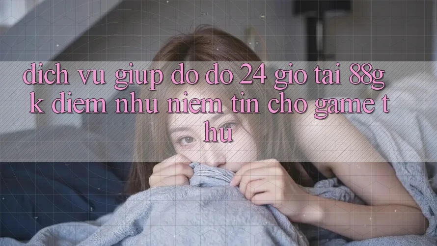 Dịch Vụ Giúp đỡ đỡ 24 Giờ Tại 88gk – Điểm Như Niềm Tin Cho Game Thủ