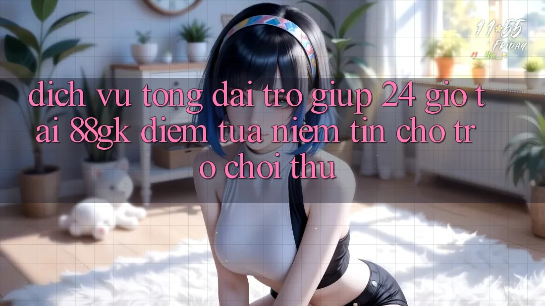 Dịch Vụ Tổng đài trợ giúp 24 Giờ Tại 88gk – Điểm Tựa Niềm Tin Cho Trò chơi Thủ Dịch Vụ Tổng đài trợ giúp 24 Giờ Tại 88gk – Điểm Tựa Niềm Tin Cho Trò chơi Thủ