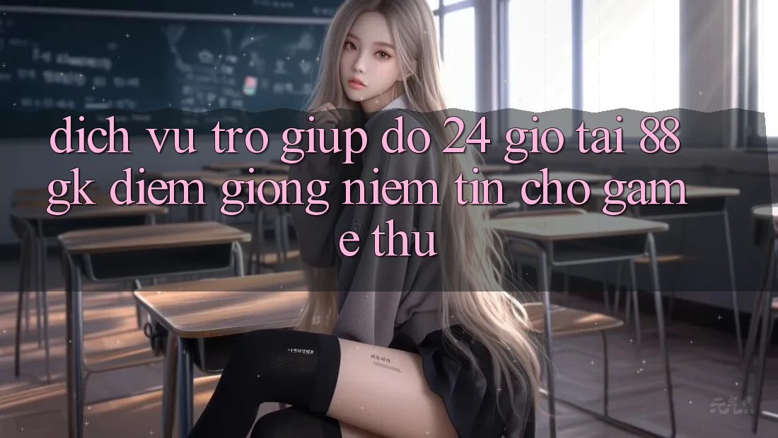 Dịch Vụ Trợ giúp đỡ 24 Giờ Tại 88gk – Điểm Giống Niềm Tin Cho Game Thủ Dịch Vụ Trợ giúp đỡ 24 Giờ Tại 88gk – Điểm Giống Niềm Tin Cho Game Thủ