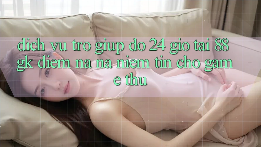 Dịch Vụ Trợ giúp đỡ 24 Giờ Tại 88gk – Điểm Na ná Niềm Tin Cho Game Thủ Dịch Vụ Trợ giúp đỡ 24 Giờ Tại 88gk – Điểm Na ná Niềm Tin Cho Game Thủ
