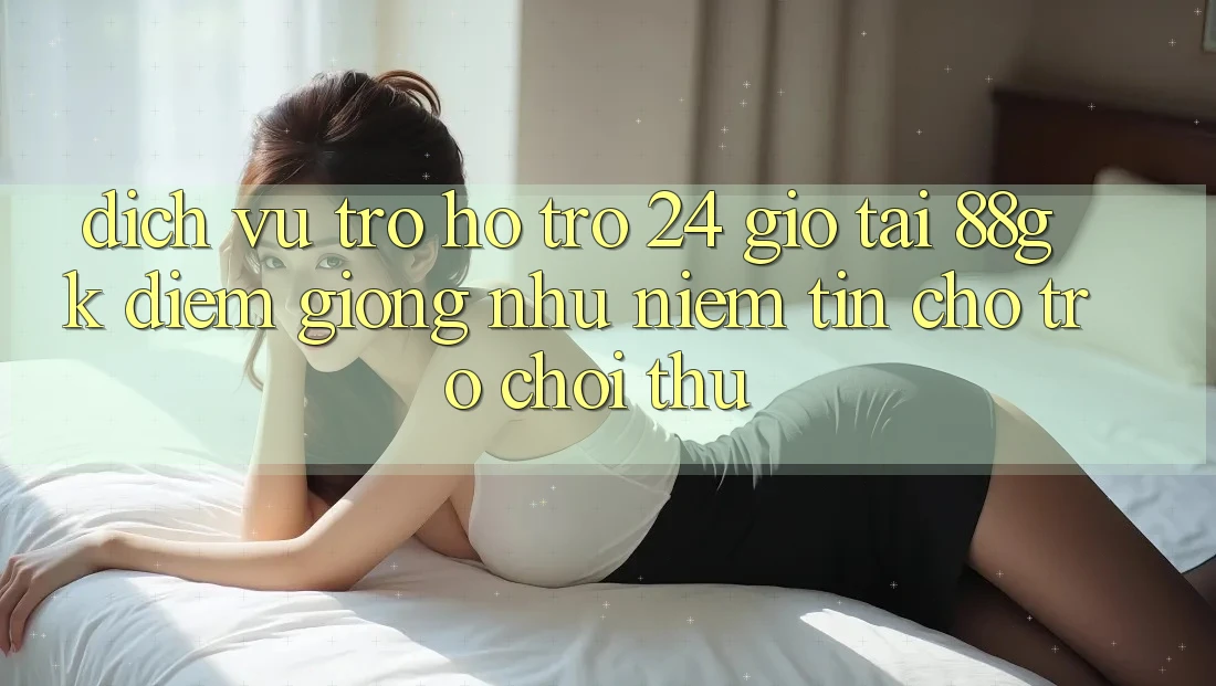 Dịch Vụ Trợ hỗ trợ 24 Giờ Tại 88gk – Điểm Giống như Niềm Tin Cho Trò chơi Thủ Dịch Vụ Trợ hỗ trợ 24 Giờ Tại 88gk – Điểm Giống như Niềm Tin Cho Trò chơi Thủ
