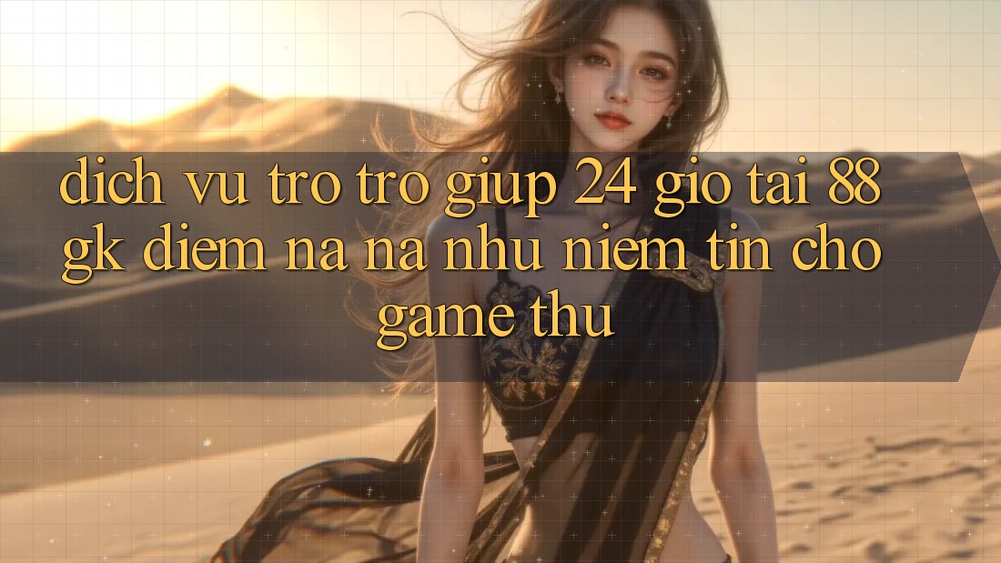 Dịch Vụ Trợ trợ giúp 24 Giờ Tại 88gk – Điểm Na ná như Niềm Tin Cho Game Thủ Dịch Vụ Trợ trợ giúp 24 Giờ Tại 88gk – Điểm Na ná như Niềm Tin Cho Game Thủ