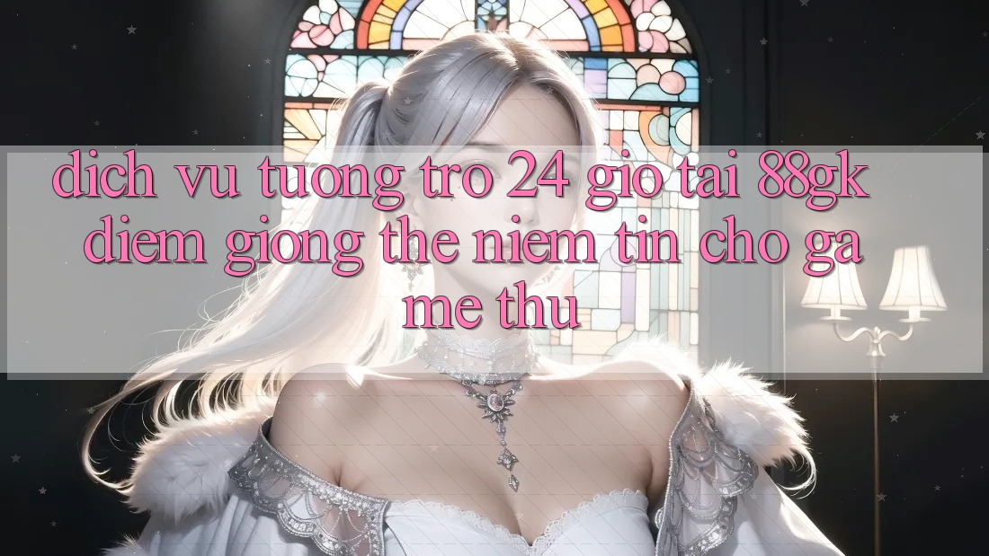 Dịch Vụ Tương trợ 24 Giờ Tại 88gk – Điểm Giống thể Niềm Tin Cho Game Thủ Dịch Vụ Tương trợ 24 Giờ Tại 88gk – Điểm Giống thể Niềm Tin Cho Game Thủ