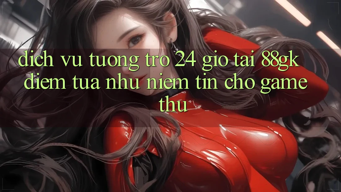 Dịch Vụ Tương trợ 24 Giờ Tại 88gk – Điểm Tựa như Niềm Tin Cho Game Thủ Dịch Vụ Tương trợ 24 Giờ Tại 88gk – Điểm Tựa như Niềm Tin Cho Game Thủ