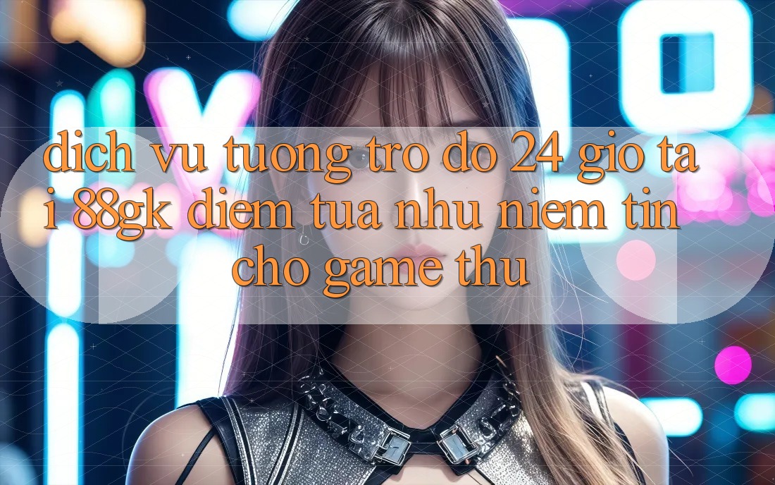 Dịch Vụ Tương trợ đỡ 24 Giờ Tại 88gk – Điểm Tựa như Niềm Tin Cho Game Thủ