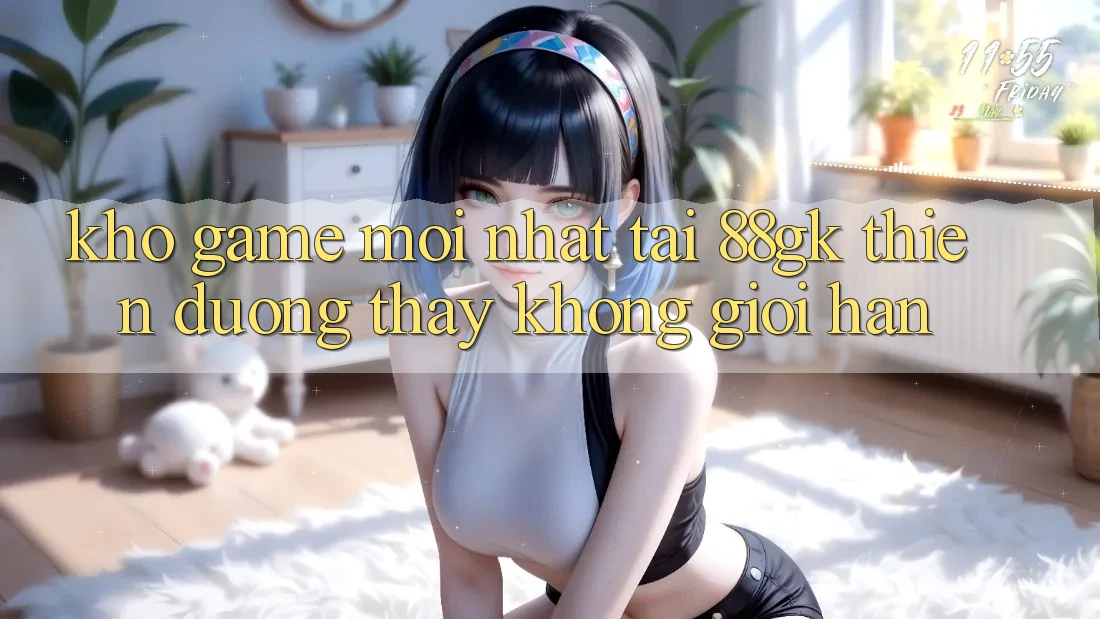 Kho Game Mới nhất Tại 88gk – Thiên Đường Thấy Không Giới Hạn Kho Game Mới nhất Tại 88gk – Thiên Đường Thấy Không Giới Hạn