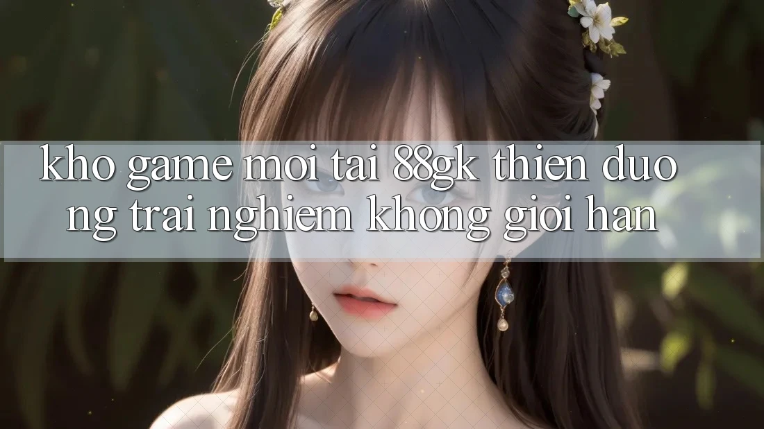 Kho Game Mới Tại 88gk – Thiên Đường Trải Nghiệm Không Giới Hạn Kho Game Mới Tại 88gk – Thiên Đường Trải Nghiệm Không Giới Hạn