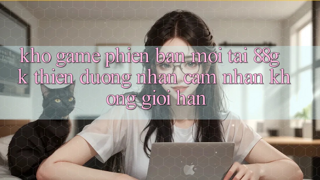 Kho Game Phiên bản mới Tại 88gk – Thiên Đường Nhận cảm nhận Không Giới Hạn