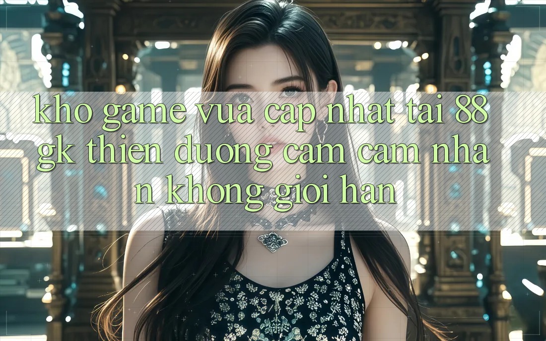 Kho Game Vừa cập nhật Tại 88gk – Thiên Đường Cảm cảm nhận Không Giới Hạn Kho Game Vừa cập nhật Tại 88gk – Thiên Đường Cảm cảm nhận Không Giới Hạn
