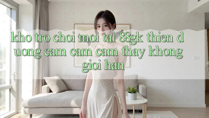 Kho Trò chơi Mới Tại 88gk – Thiên Đường Cảm cảm cảm thấy Không Giới Hạn Kho Trò chơi Mới Tại 88gk – Thiên Đường Cảm cảm cảm thấy Không Giới Hạn