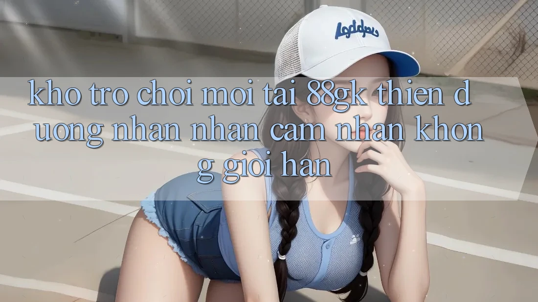 Kho Trò chơi Mới Tại 88gk – Thiên Đường Nhận nhận cảm nhận Không Giới Hạn Kho Trò chơi Mới Tại 88gk – Thiên Đường Nhận nhận cảm nhận Không Giới Hạn