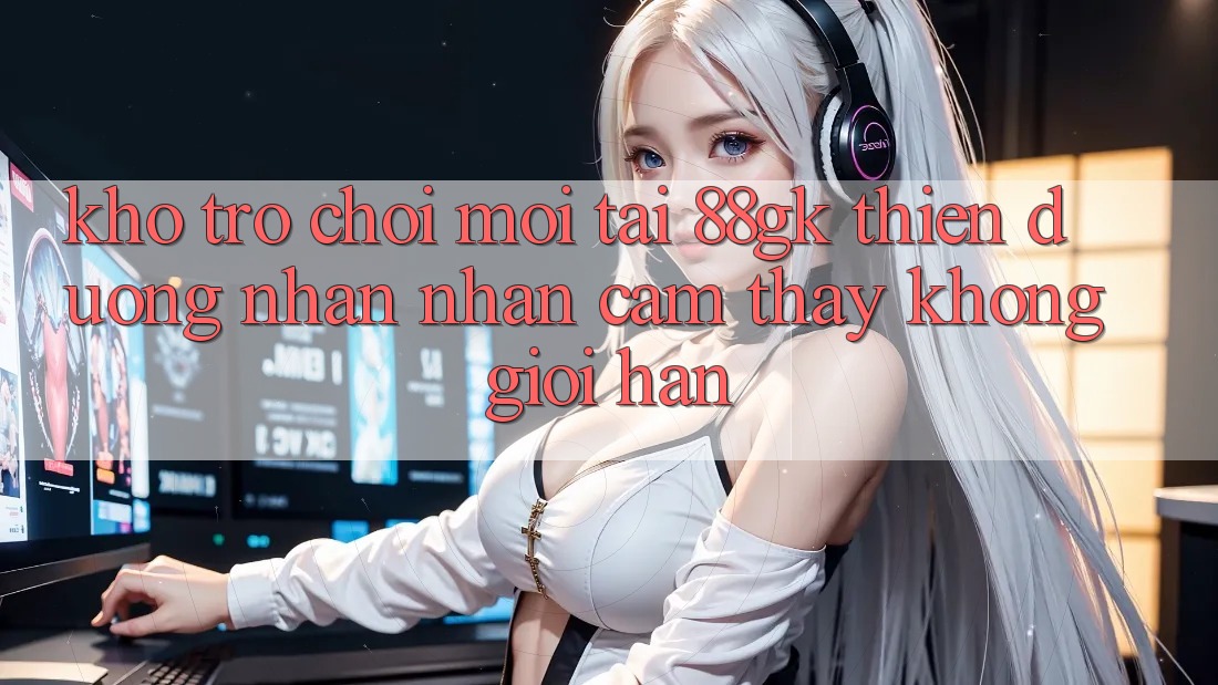 Kho Trò chơi Mới Tại 88gk – Thiên Đường Nhận nhận cảm thấy Không Giới Hạn Kho Trò chơi Mới Tại 88gk – Thiên Đường Nhận nhận cảm thấy Không Giới Hạn