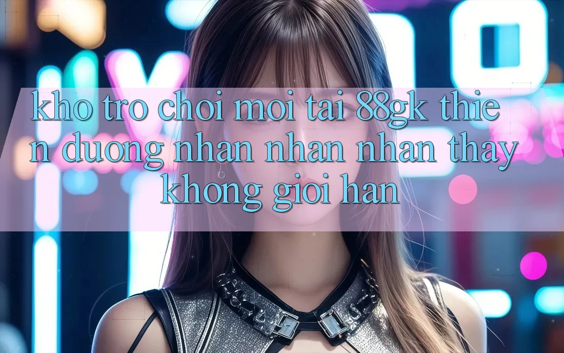 Kho Trò chơi Mới Tại 88gk – Thiên Đường Nhận nhận nhận thấy Không Giới Hạn Kho Trò chơi Mới Tại 88gk – Thiên Đường Nhận nhận nhận thấy Không Giới Hạn