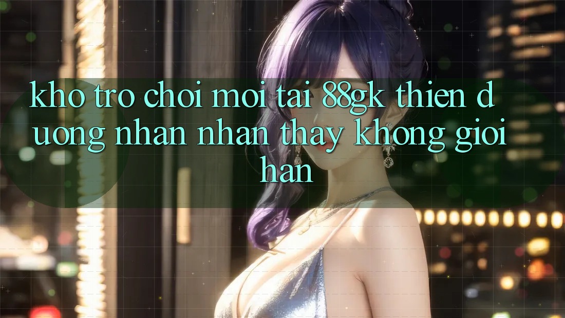 Kho Trò chơi Mới Tại 88gk – Thiên Đường Nhận nhận thấy Không Giới Hạn Kho Trò chơi Mới Tại 88gk – Thiên Đường Nhận nhận thấy Không Giới Hạn