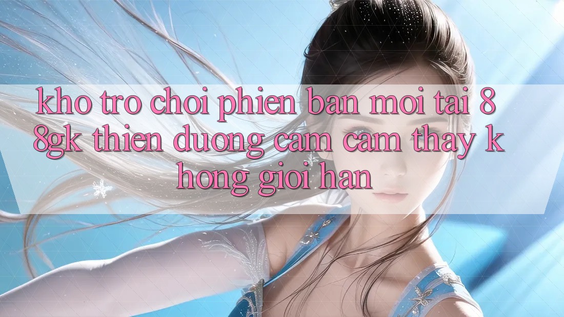 Kho Trò chơi Phiên bản mới Tại 88gk – Thiên Đường Cảm cảm thấy Không Giới Hạn Kho Trò chơi Phiên bản mới Tại 88gk – Thiên Đường Cảm cảm thấy Không Giới Hạn