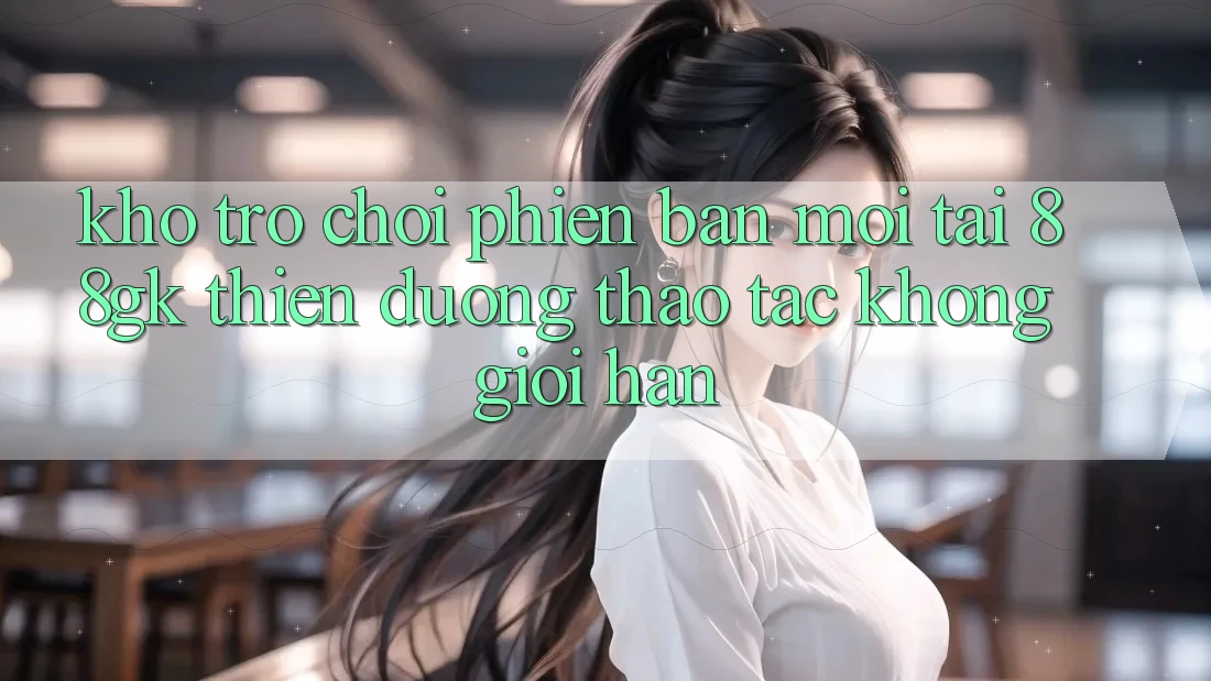 Kho Trò chơi Phiên bản mới Tại 88gk – Thiên Đường Thao tác Không Giới Hạn Kho Trò chơi Phiên bản mới Tại 88gk – Thiên Đường Thao tác Không Giới Hạn