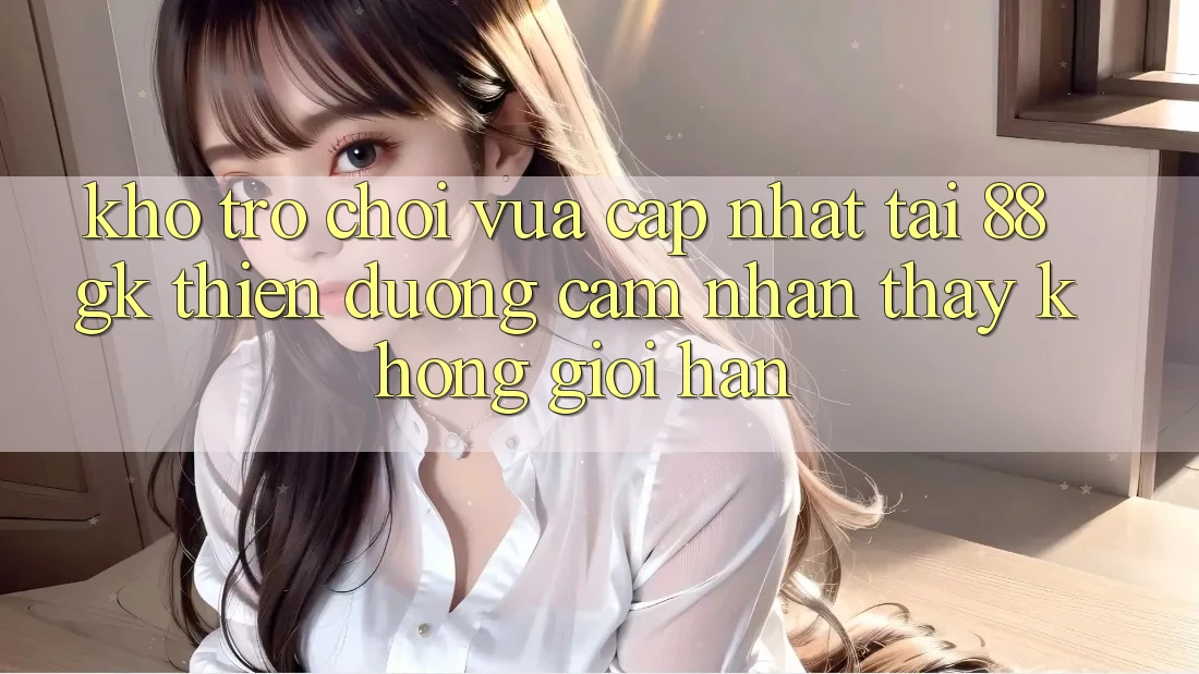 Kho Trò chơi Vừa cập nhật Tại 88gk – Thiên Đường Cảm nhận thấy Không Giới Hạn