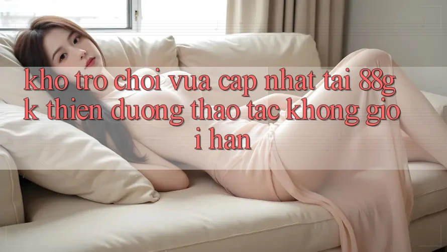 Kho Trò chơi Vừa cập nhật Tại 88gk – Thiên Đường Thao tác Không Giới Hạn Kho Trò chơi Vừa cập nhật Tại 88gk – Thiên Đường Thao tác Không Giới Hạn