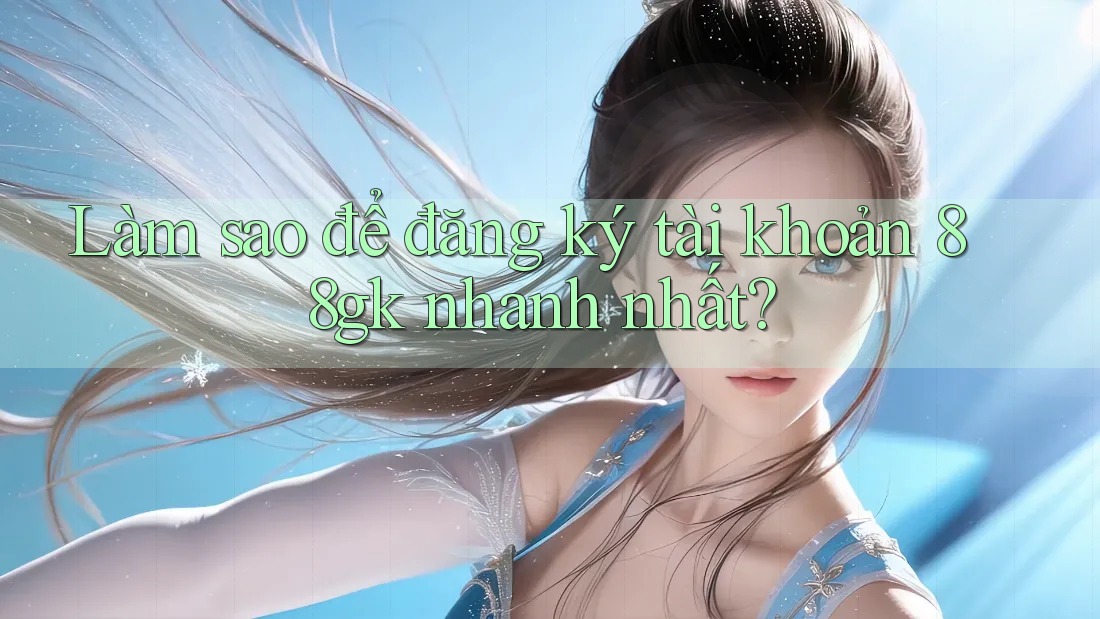 Làm sao để đăng ký tài khoản 88gk nhanh nhất? Làm sao để đăng ký tài khoản 88gk nhanh nhất?