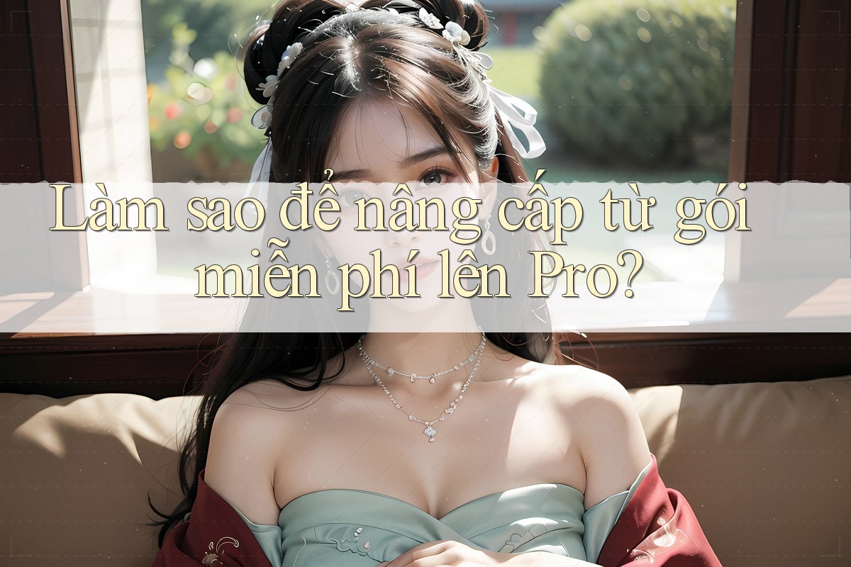 Làm sao để nâng cấp từ gói miễn phí lên Pro? Làm sao để nâng cấp từ gói miễn phí lên Pro?