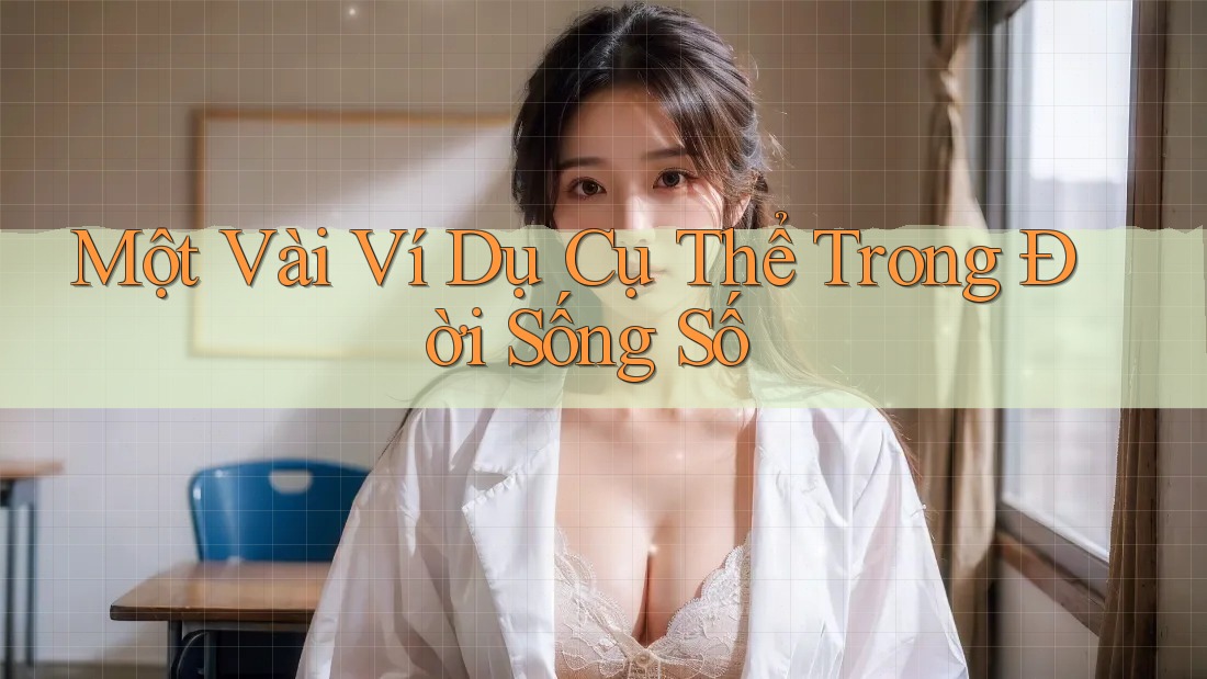 Một Vài Ví Dụ Cụ Thể Trong Đời Sống Số Một Vài Ví Dụ Cụ Thể Trong Đời Sống Số