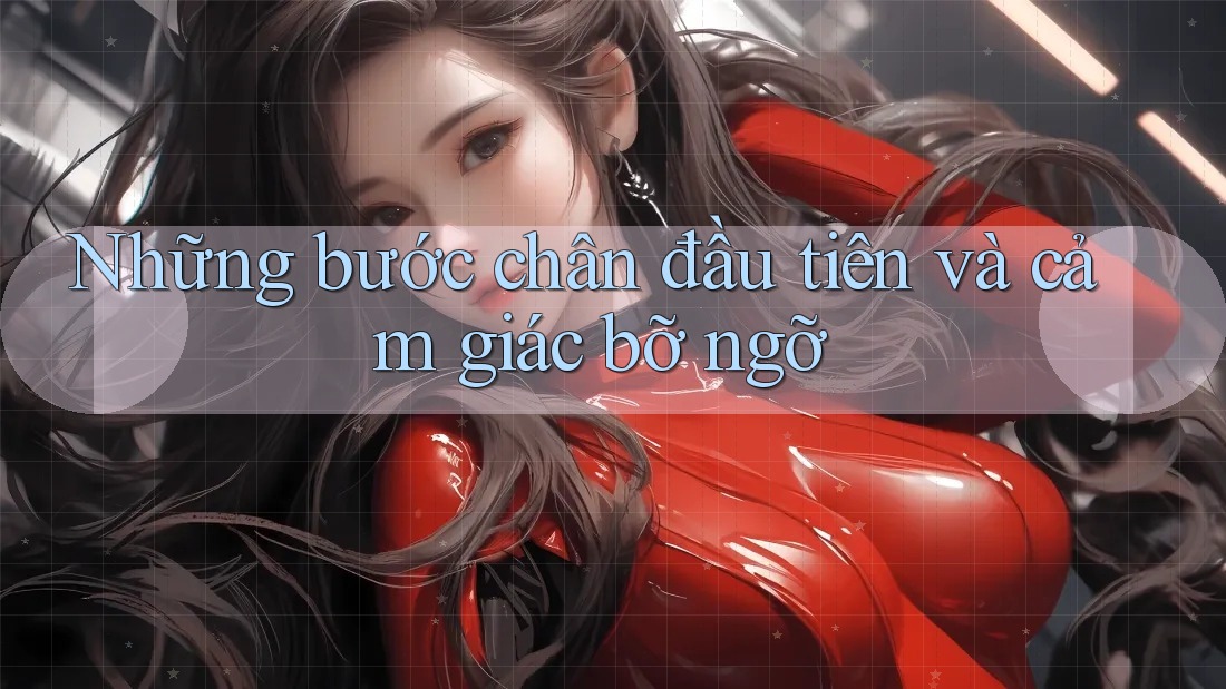 Những bước chân đầu tiên và cảm giác bỡ ngỡ