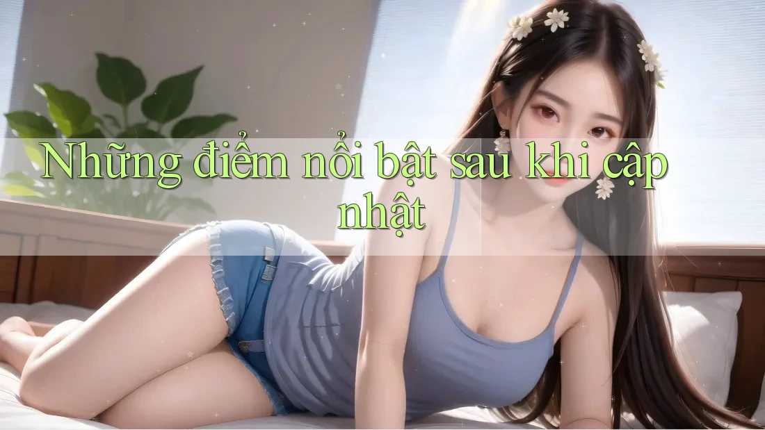 Những điểm nổi bật sau khi cập nhật Những điểm nổi bật sau khi cập nhật