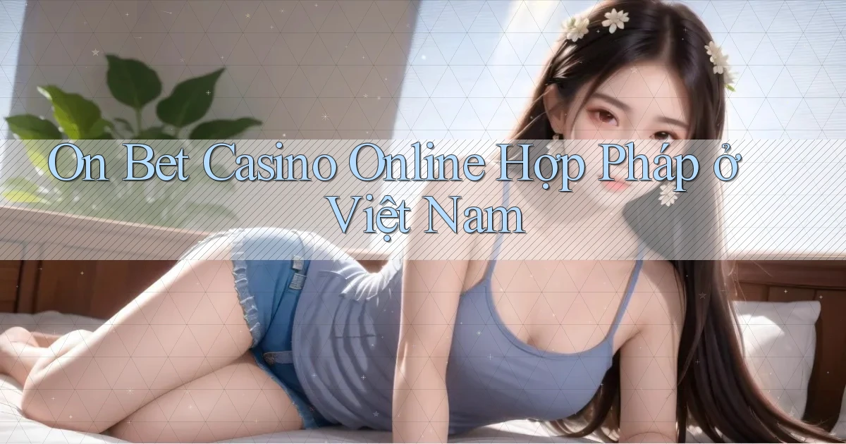 on bet casino online hợp pháp ở việt nam