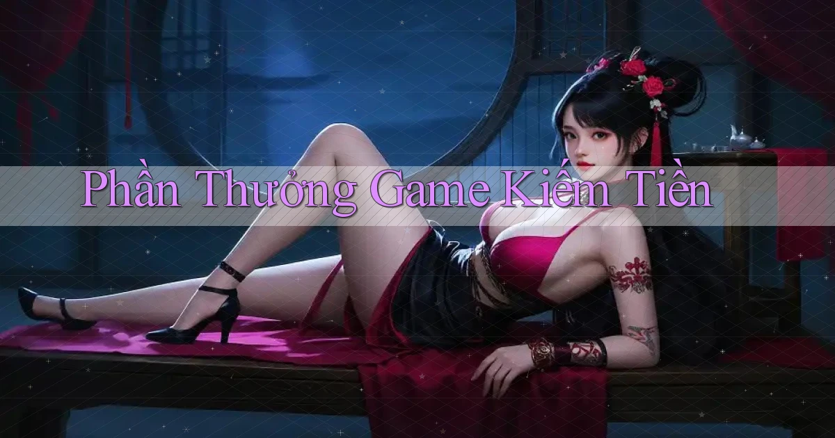 Phần thưởng Game kiếm tiền