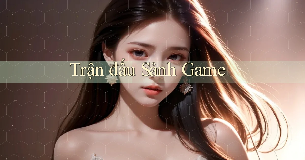 Trận đấu Sảnh game