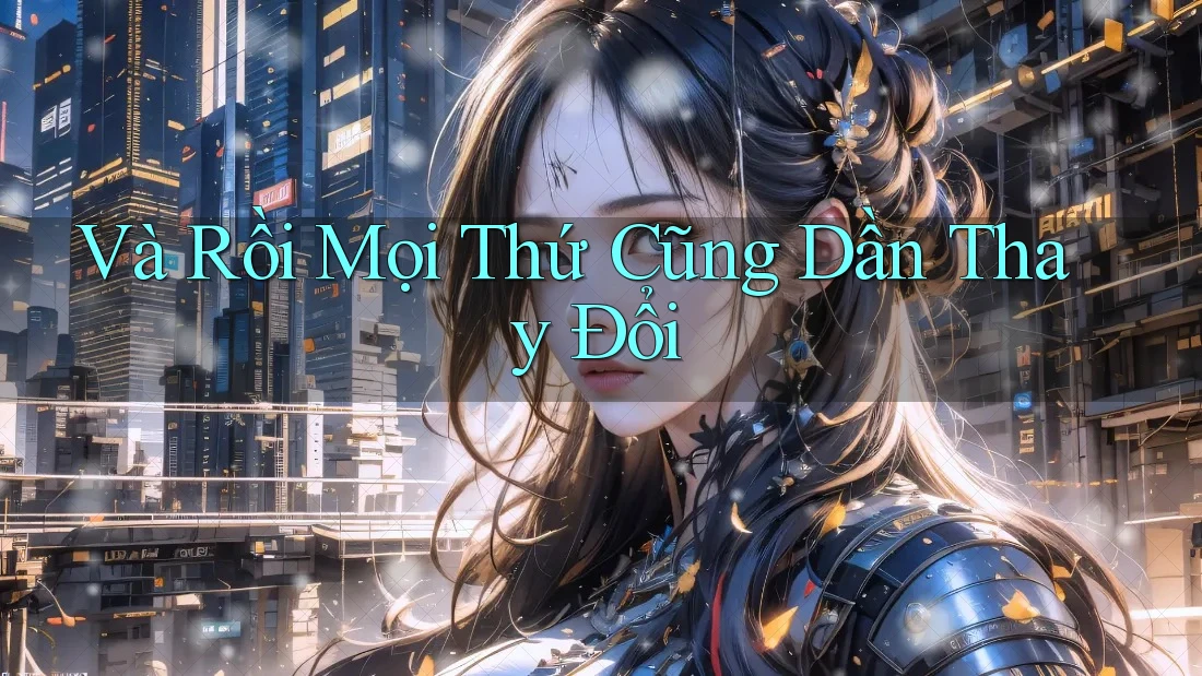 Và Rồi Mọi Thứ Cũng Dần Thay Đổi Và Rồi Mọi Thứ Cũng Dần Thay Đổi