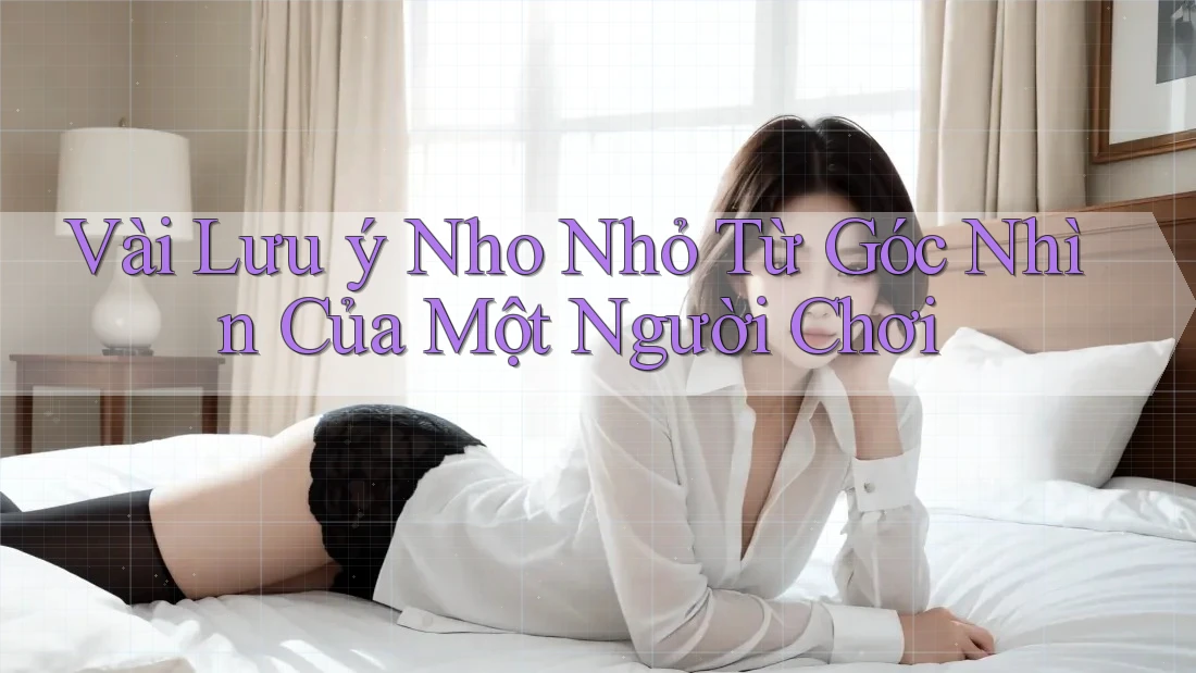 Vài Lưu ý Nho Nhỏ Từ Góc Nhìn Của Một Người Chơi Vài Lưu ý Nho Nhỏ Từ Góc Nhìn Của Một Người Chơi